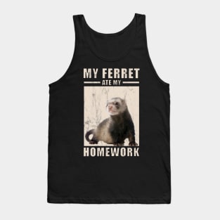 My Ferret Ate My Homework For Ferrets Owners Tank Top